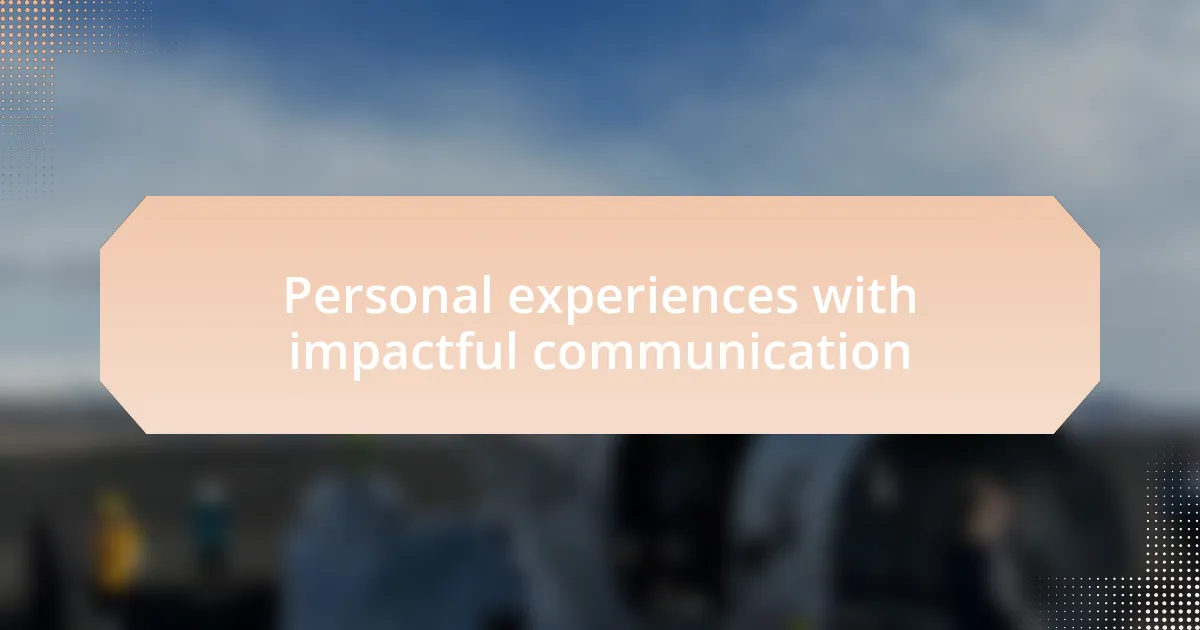 Personal experiences with impactful communication