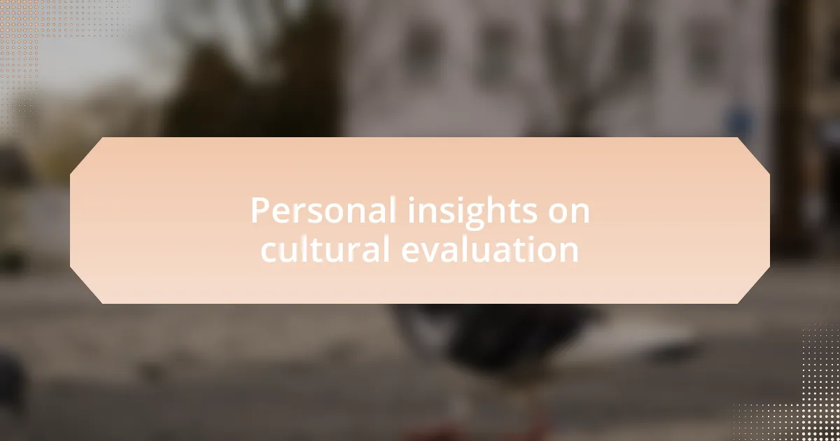 Personal insights on cultural evaluation