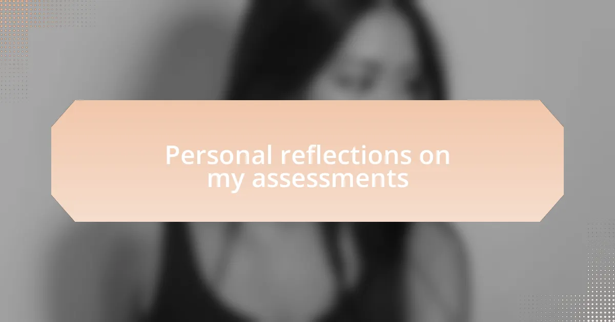 Personal reflections on my assessments