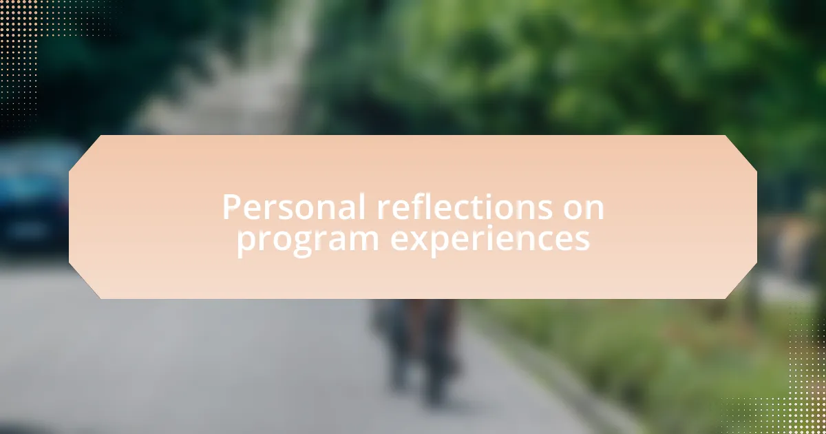 Personal reflections on program experiences