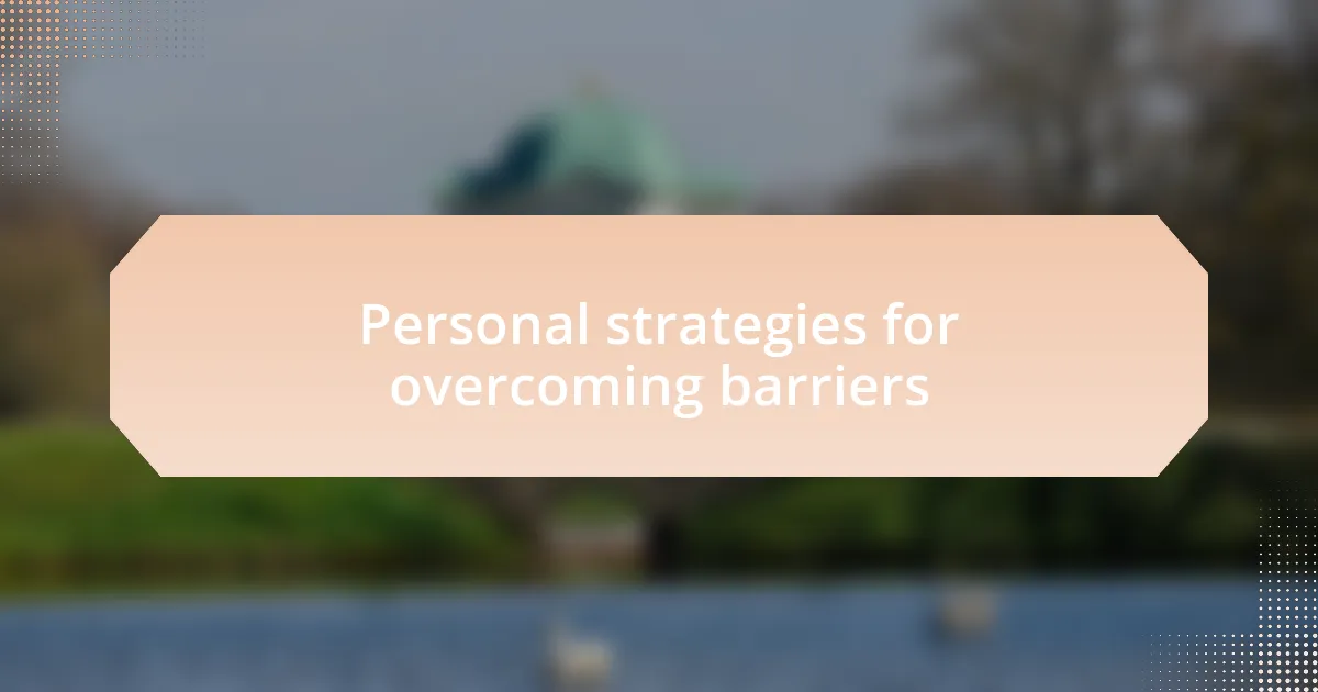 Personal strategies for overcoming barriers