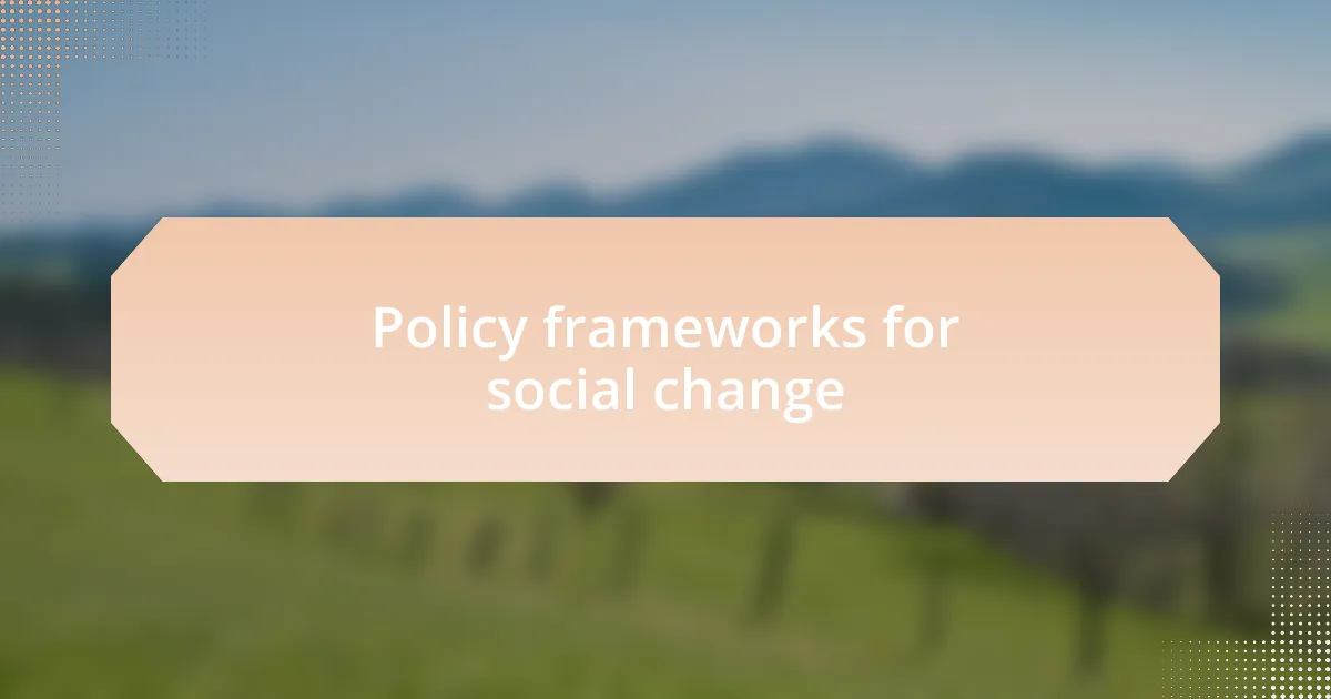 Policy frameworks for social change
