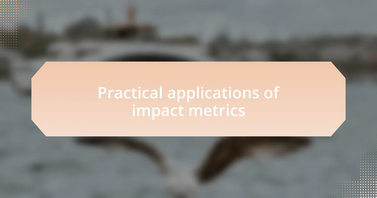 Practical applications of impact metrics