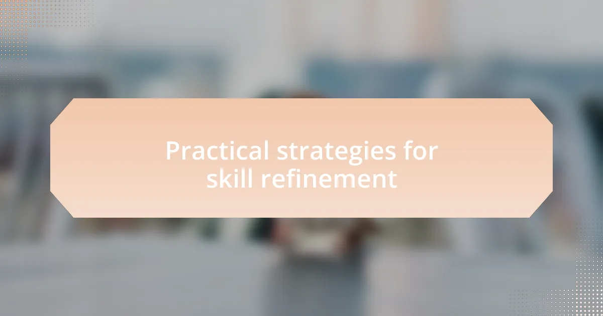 Practical strategies for skill refinement
