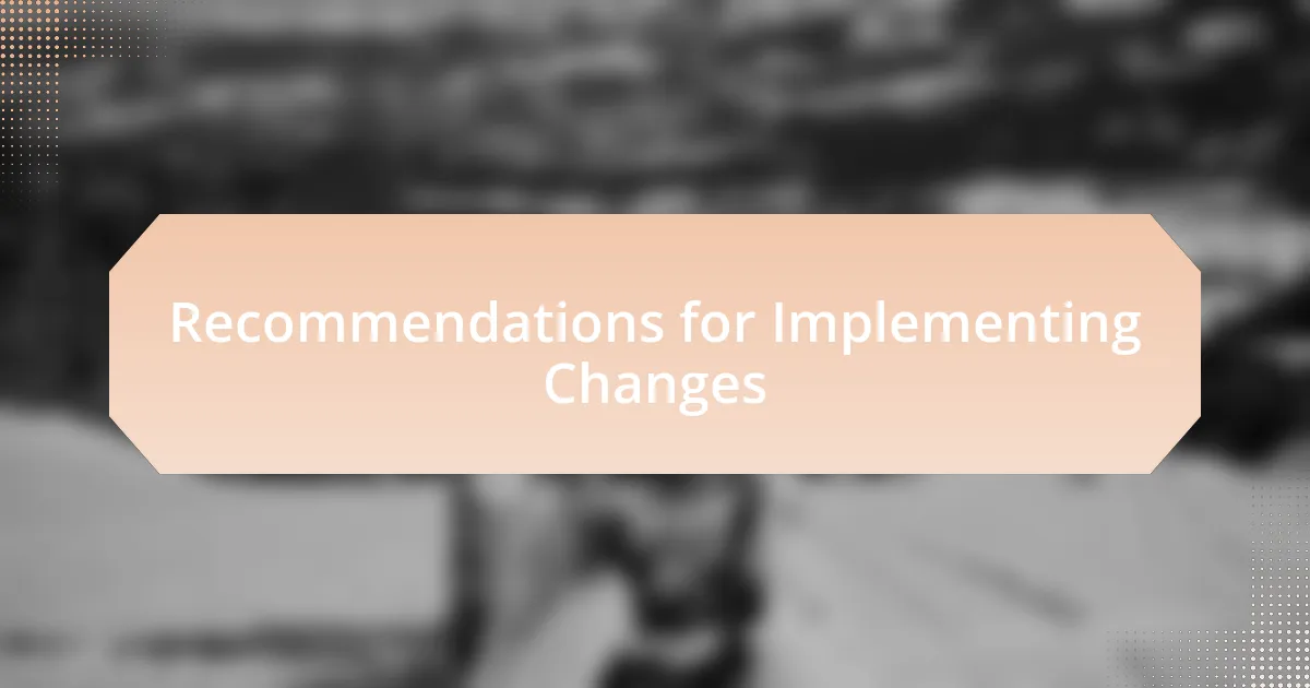 Recommendations for Implementing Changes