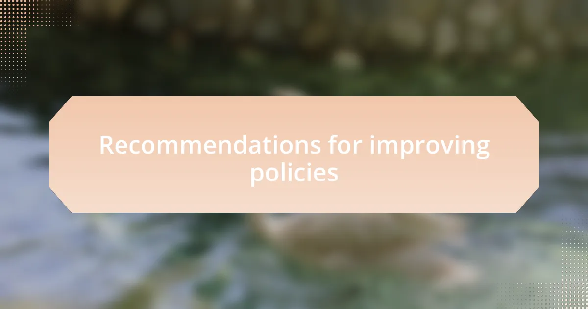 Recommendations for improving policies