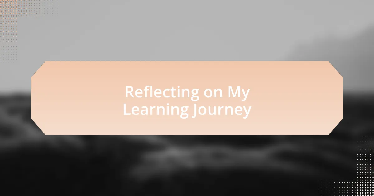 Reflecting on My Learning Journey