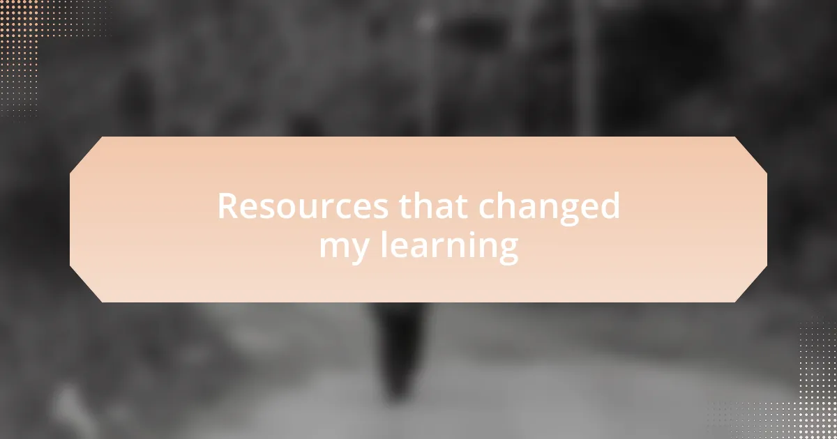 Resources that changed my learning