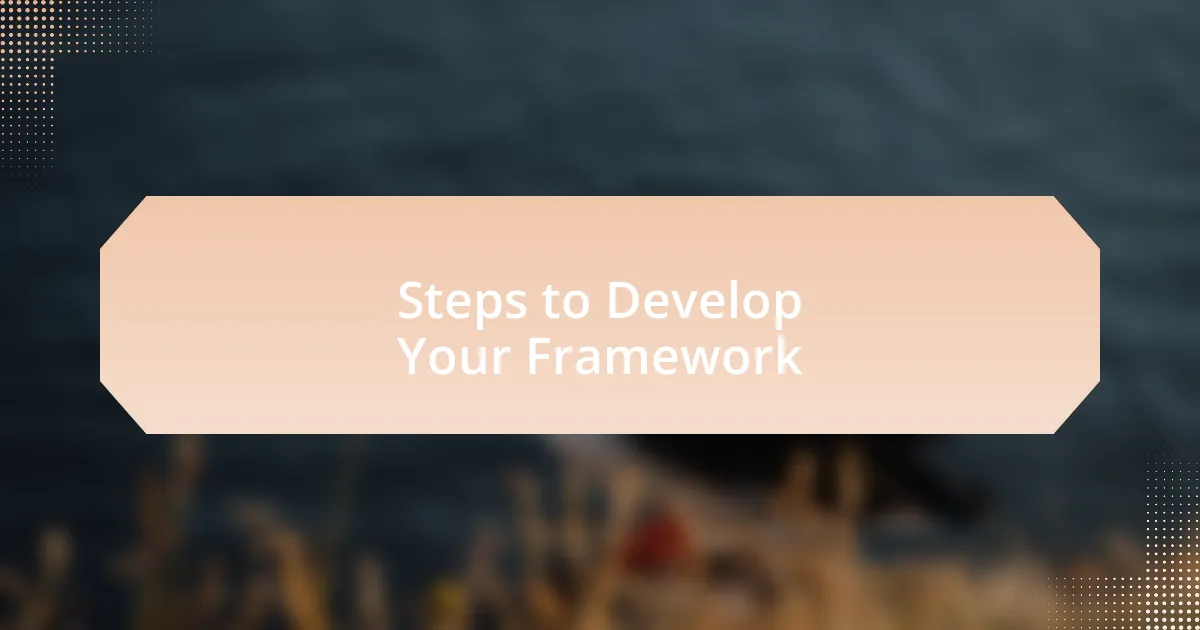 Steps to Develop Your Framework