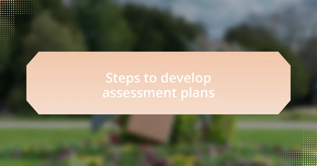 Steps to develop assessment plans