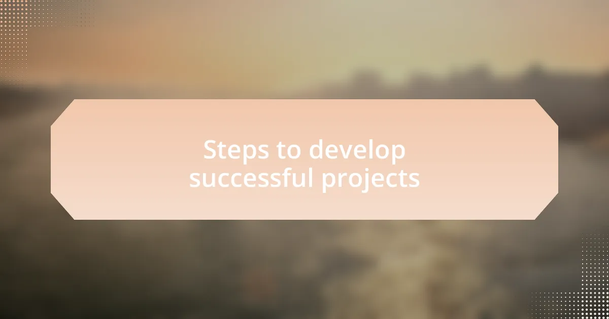 Steps to develop successful projects
