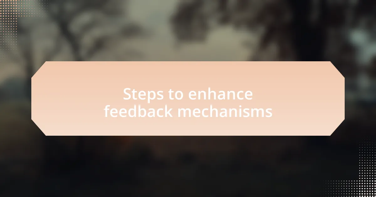 Steps to enhance feedback mechanisms