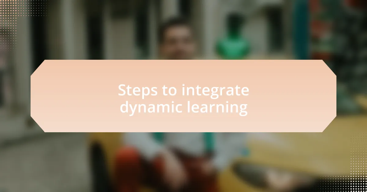 Steps to integrate dynamic learning