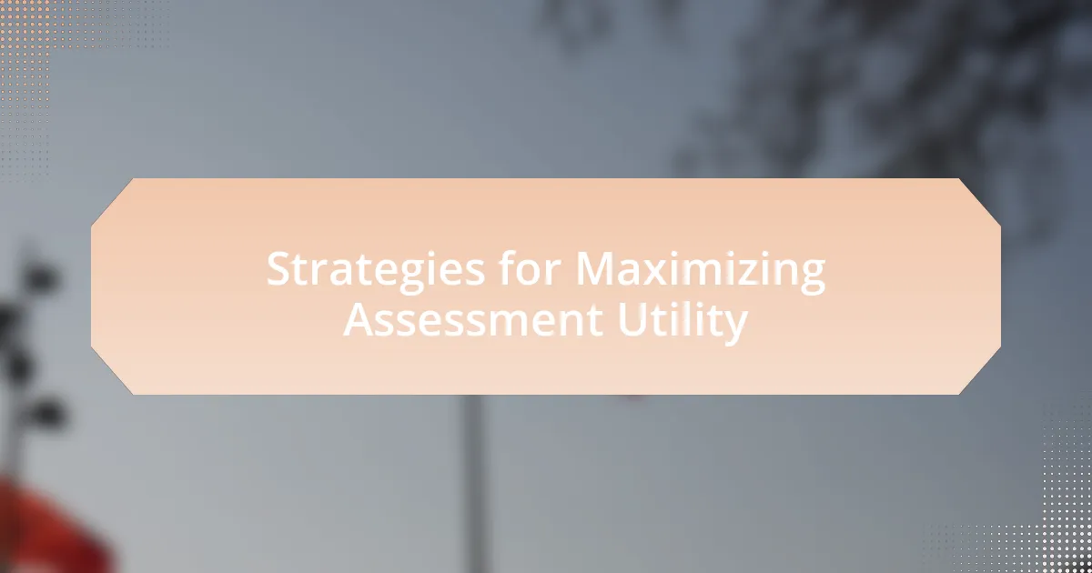 Strategies for Maximizing Assessment Utility