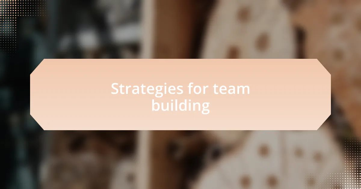 Strategies for team building