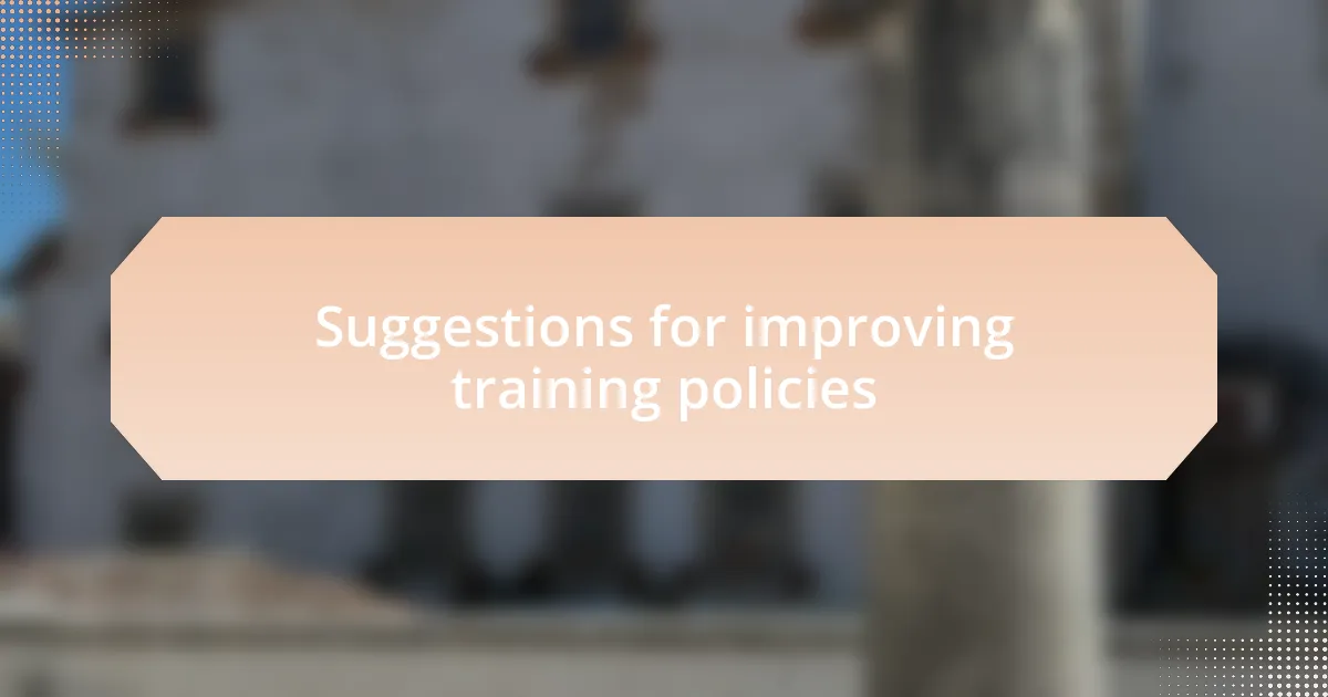 Suggestions for improving training policies