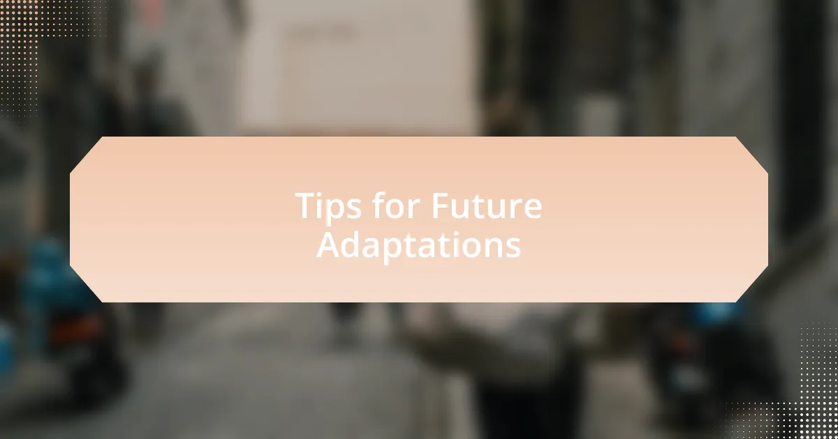 Tips for Future Adaptations