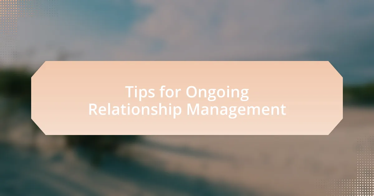 Tips for Ongoing Relationship Management