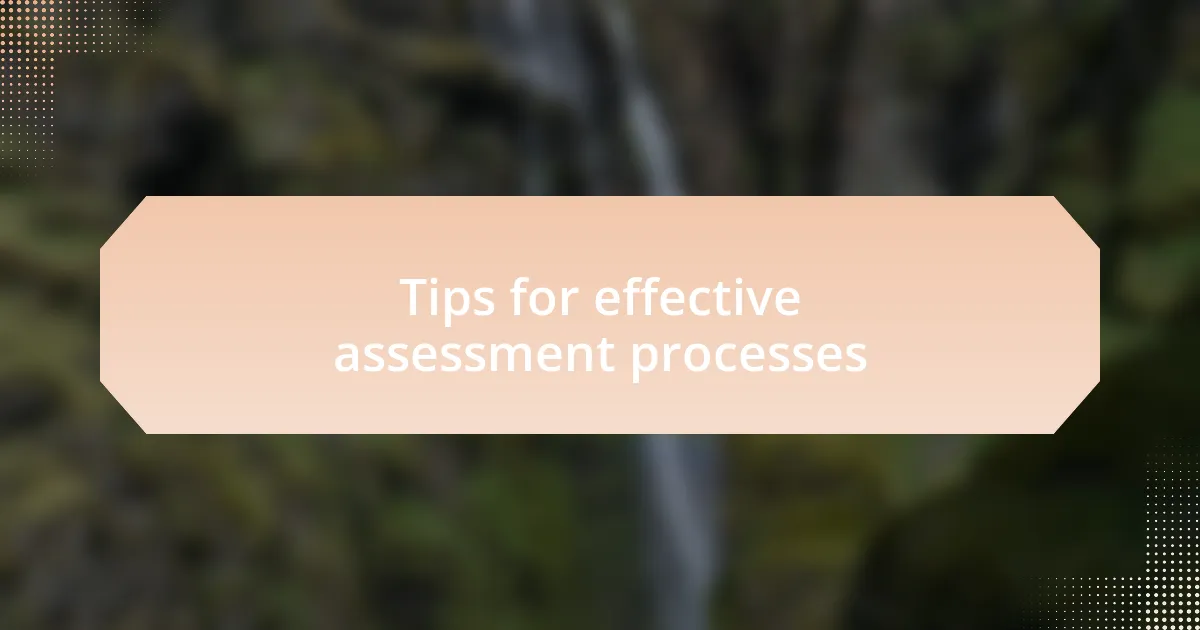 Tips for effective assessment processes