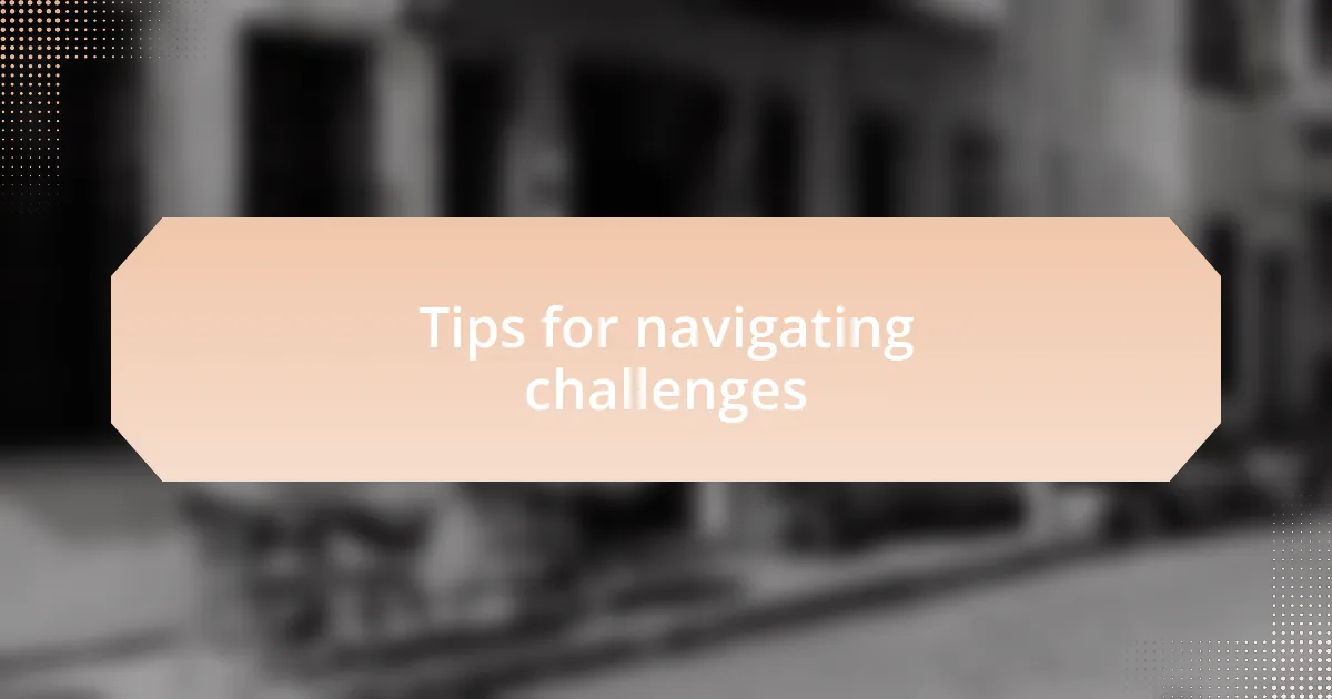Tips for navigating challenges