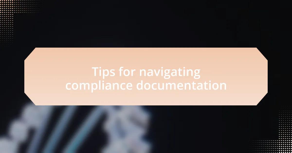 Tips for navigating compliance documentation