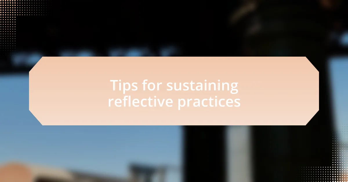 Tips for sustaining reflective practices
