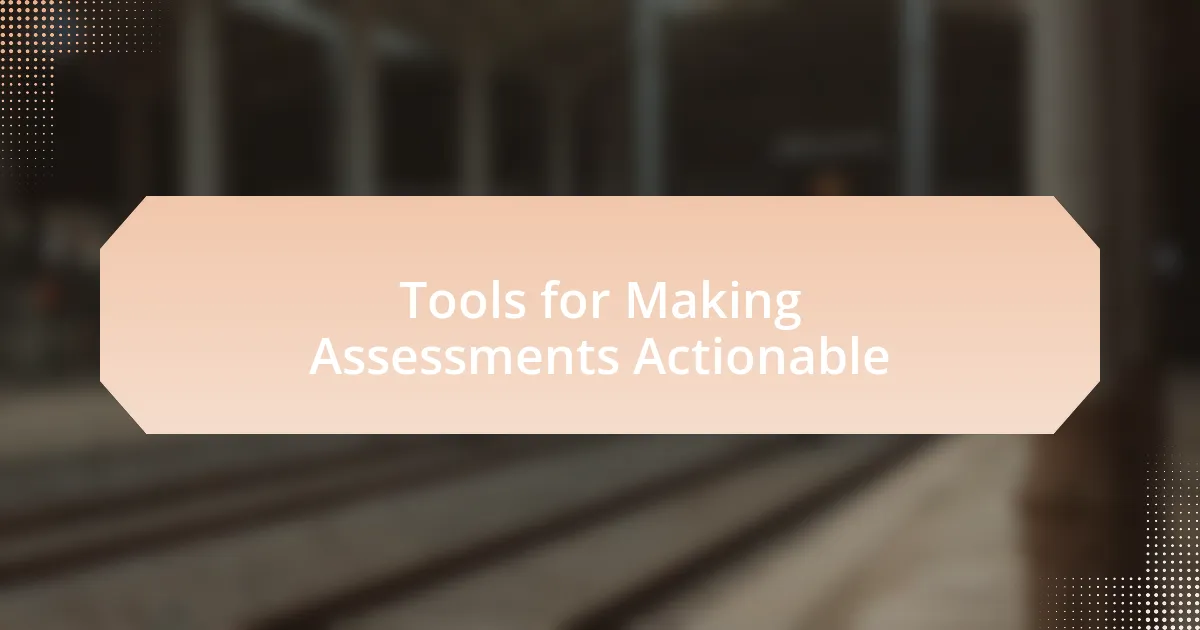 Tools for Making Assessments Actionable