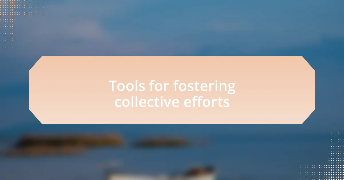 Tools for fostering collective efforts