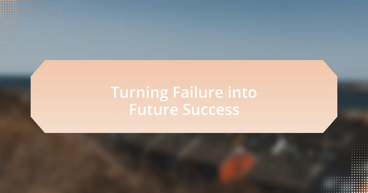 Turning Failure into Future Success