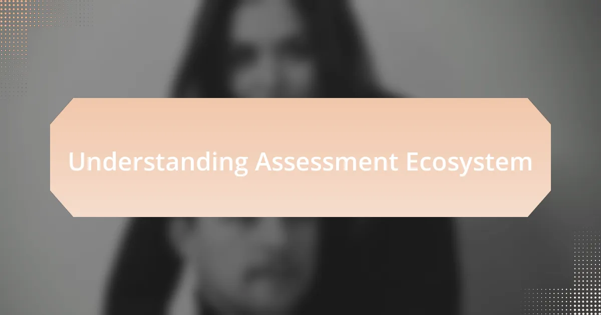 Understanding Assessment Ecosystem