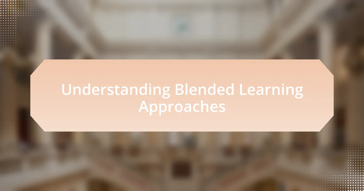Understanding Blended Learning Approaches