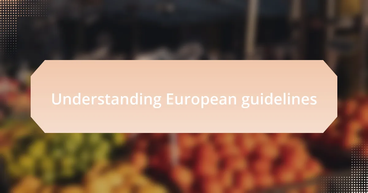 Understanding European guidelines
