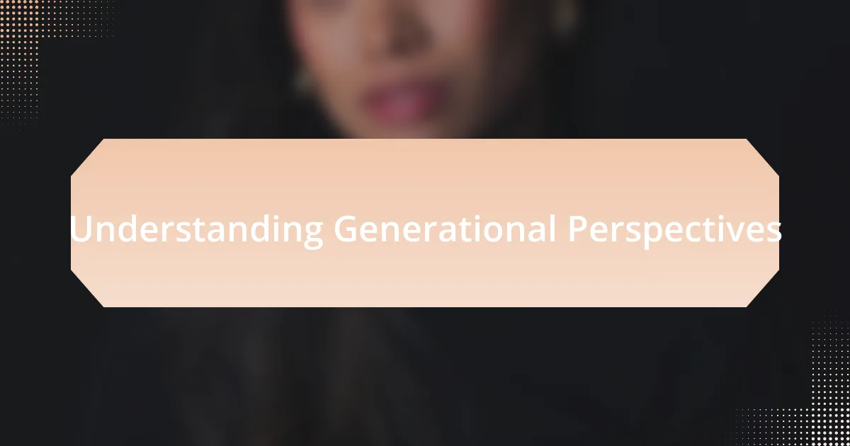 Understanding Generational Perspectives