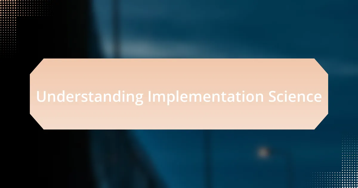Understanding Implementation Science