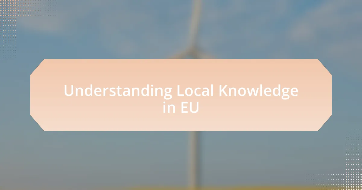 Understanding Local Knowledge in EU