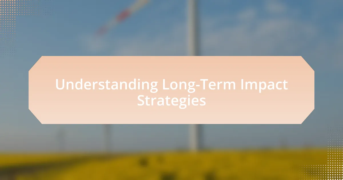Understanding Long-Term Impact Strategies