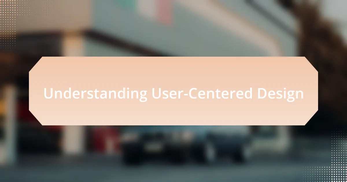 Understanding User-Centered Design