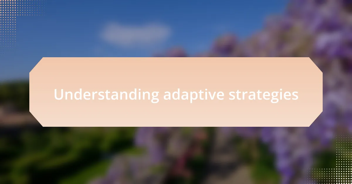 Understanding adaptive strategies