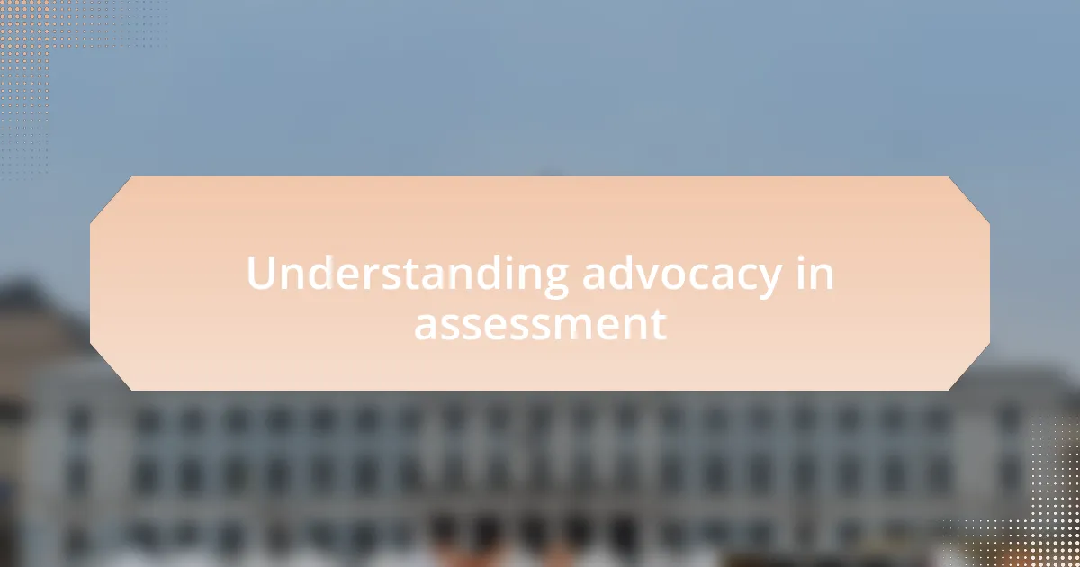 Understanding advocacy in assessment