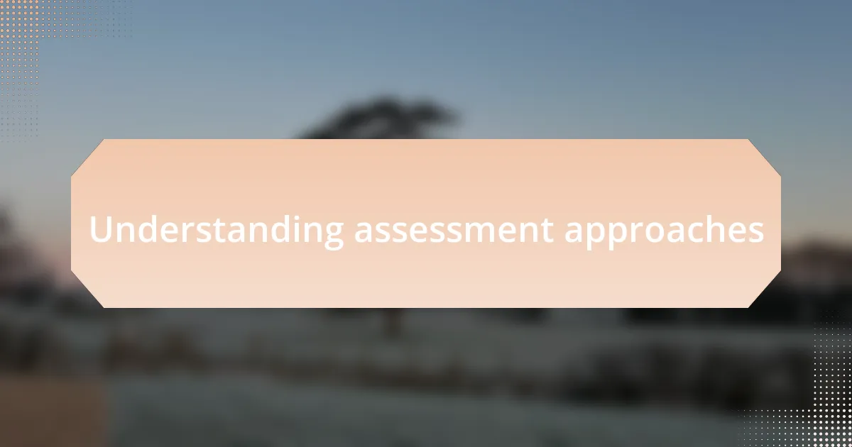 Understanding assessment approaches