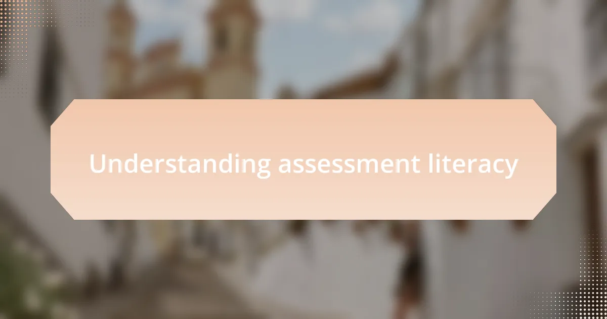 Understanding assessment literacy