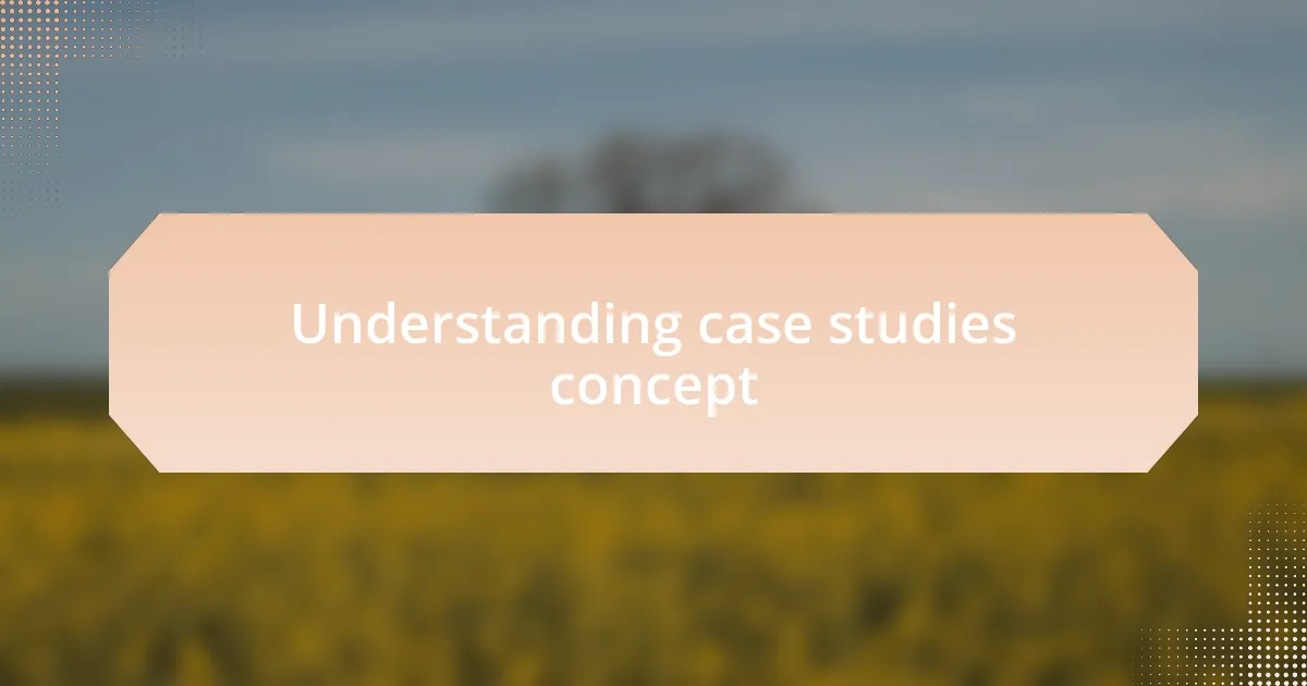 Understanding case studies concept