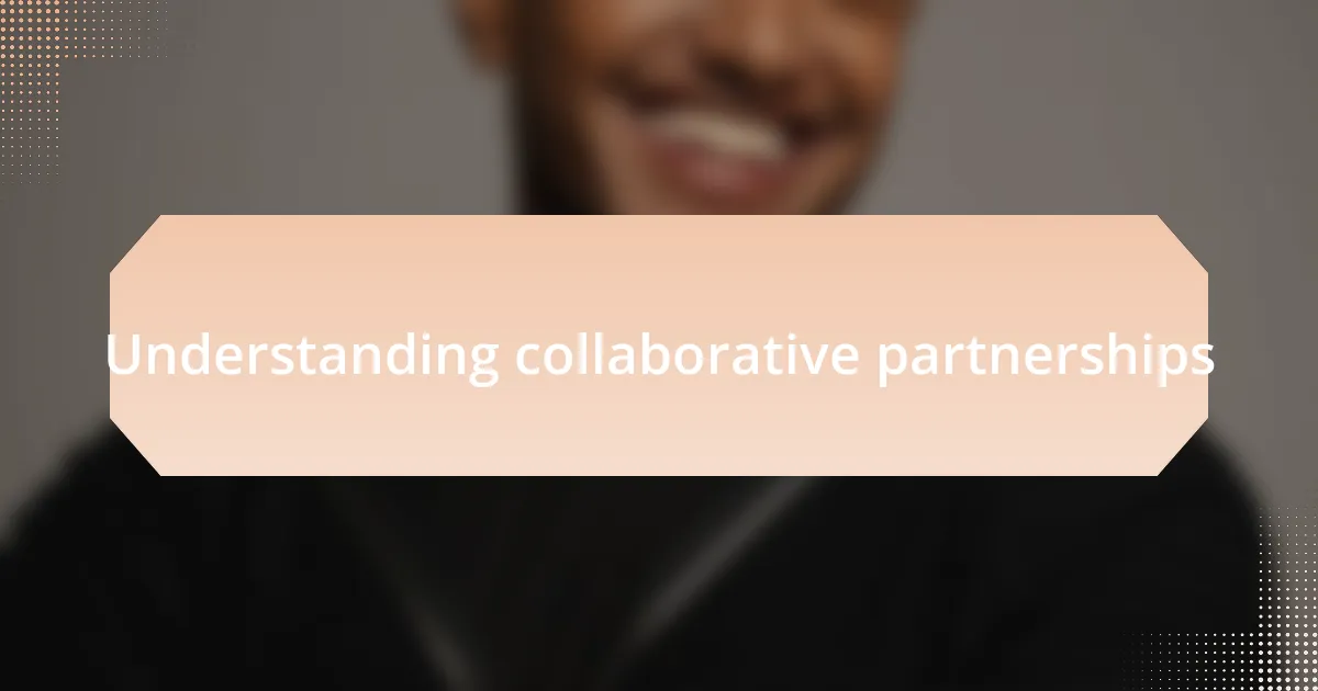 Understanding collaborative partnerships