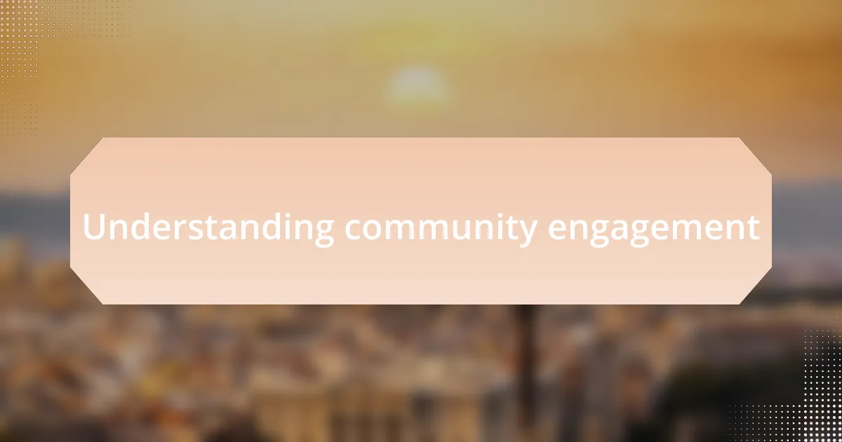 Understanding community engagement