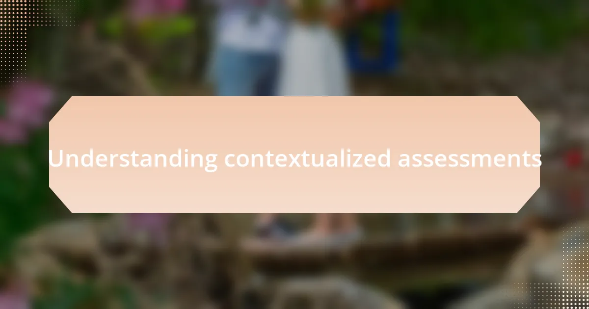Understanding contextualized assessments