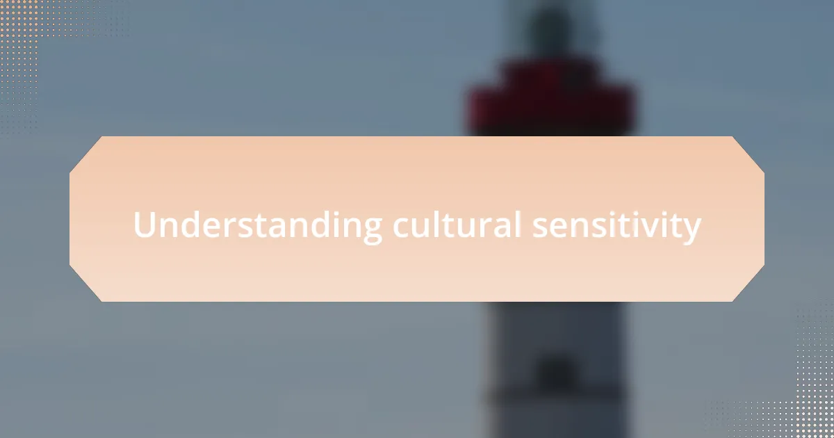 Understanding cultural sensitivity