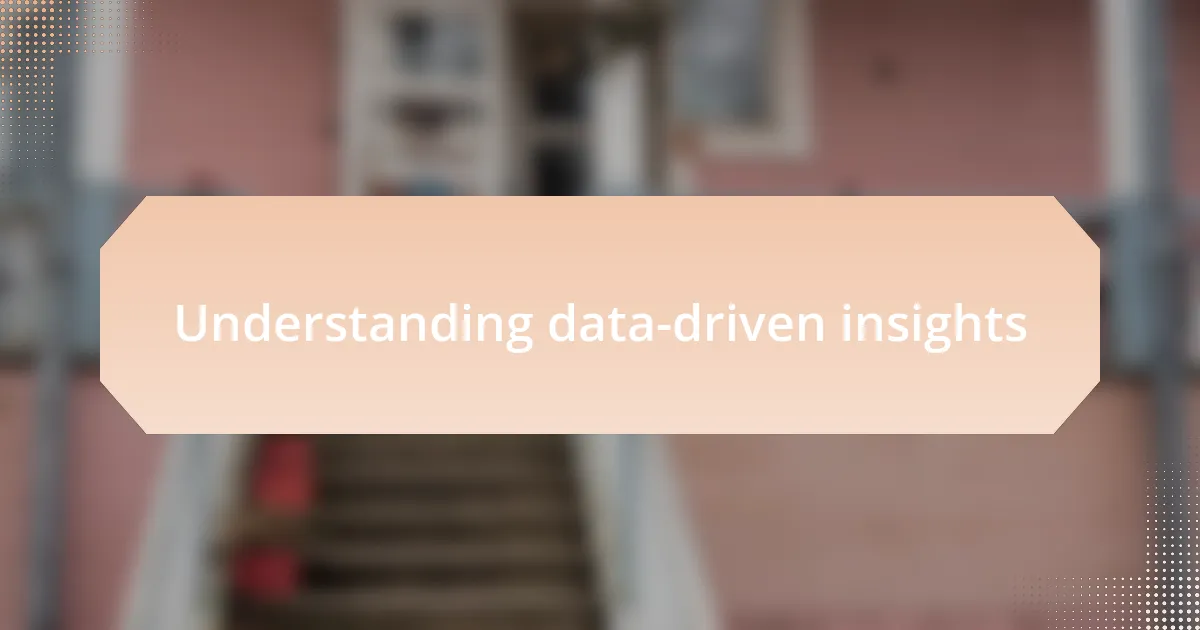 Understanding data-driven insights