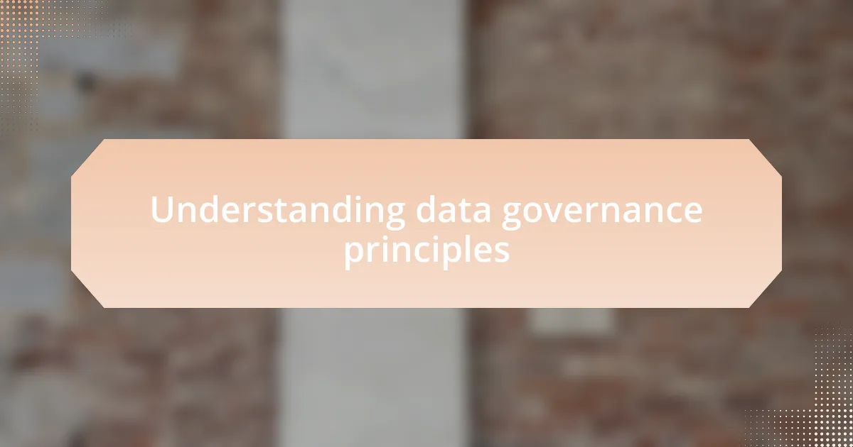 Understanding data governance principles