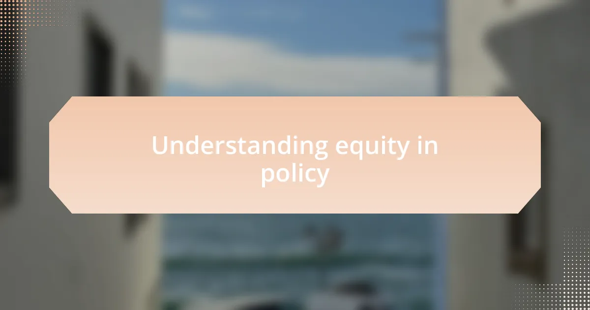 Understanding equity in policy