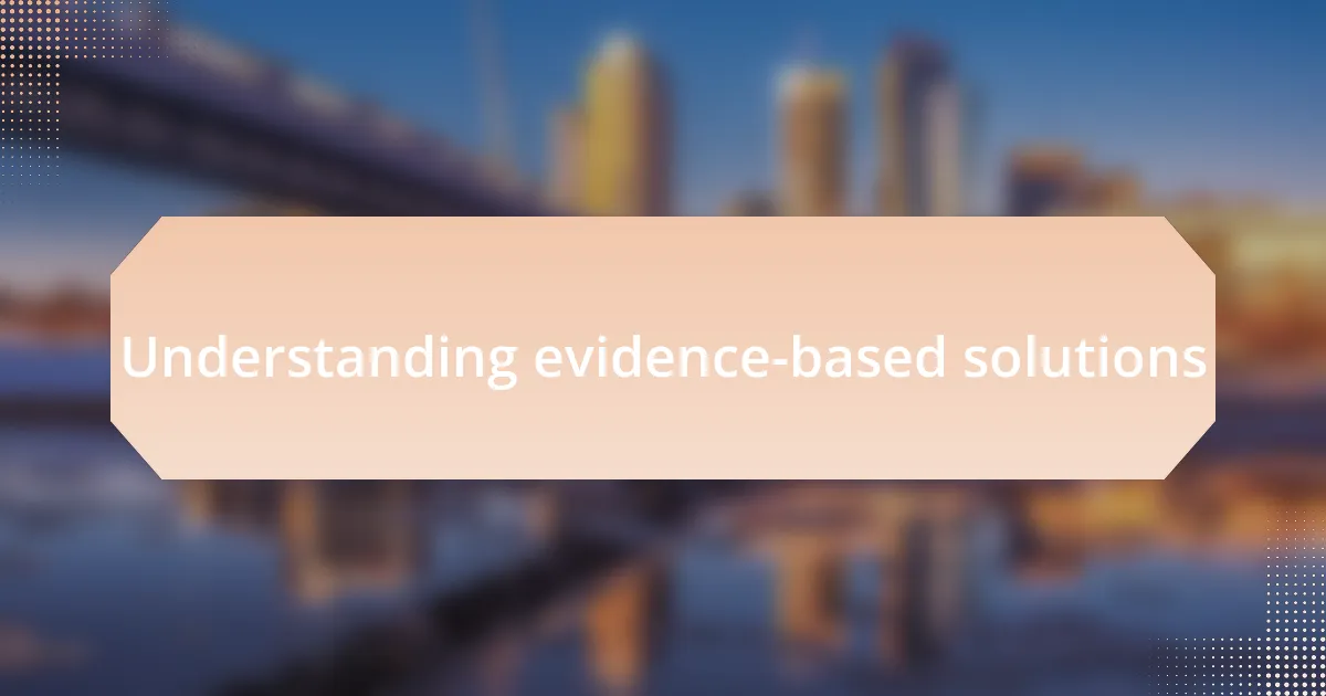 Understanding evidence-based solutions